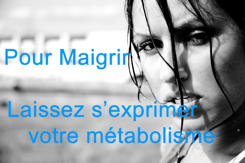 Pour Maigrir : Laisse S'exprimer Ton Métabolisme - Pour Une Vie Saine ...